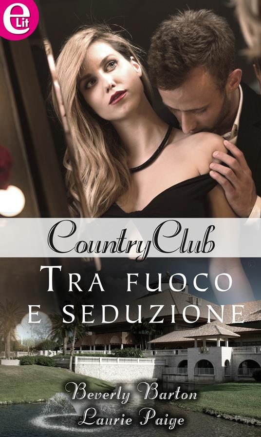 Tra fuoco e seduzione. Country club. Vol. 2 - Beverly Barton,Laurie Paige - ebook