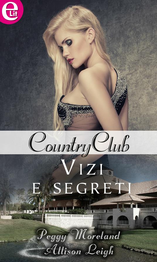 Vizi e segreti. Country club. Vol. 4 - Allison Leigh,Peggy Moreland - ebook