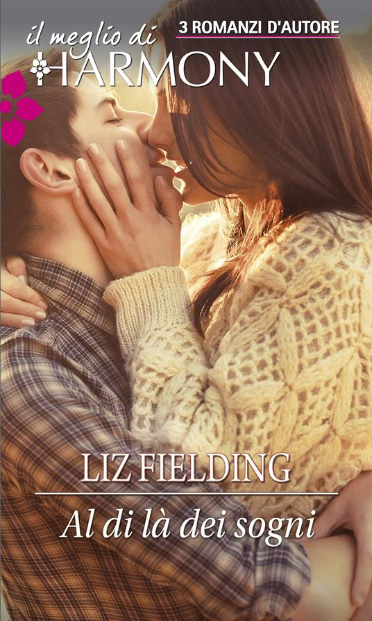 Al di là dei sogni: Una decisione fulminea-Il giardino fiorito-Protetta dallo sceicco - Liz Fielding - ebook