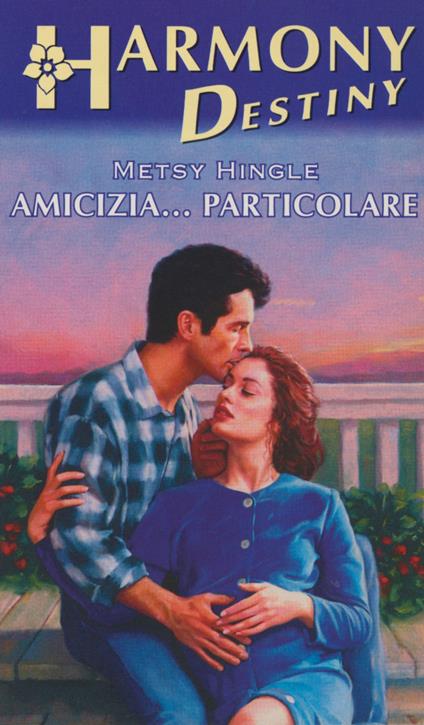 Amicizia... particolare - Metsy Hingle - ebook