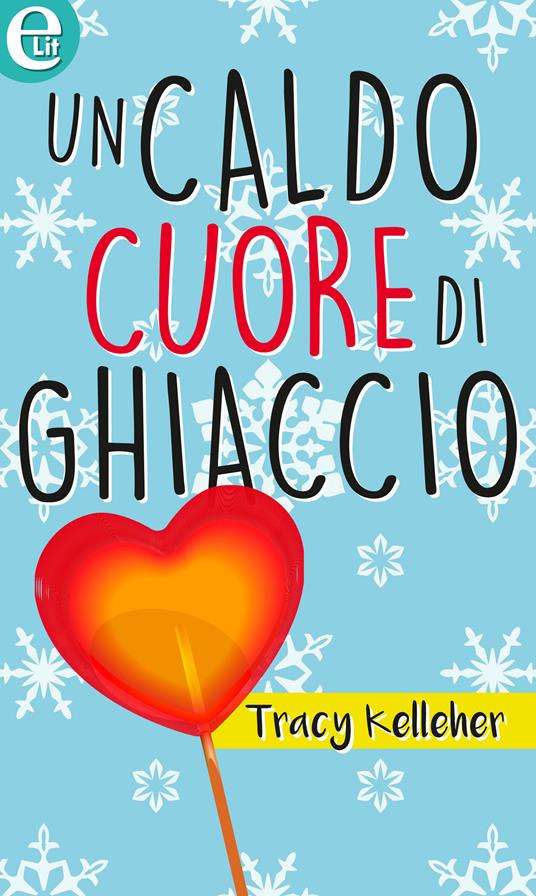 Un caldo cuore di ghiaccio - Tracy Kelleher - ebook