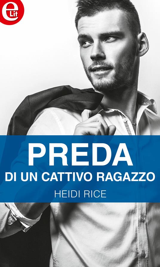 Preda di un cattivo ragazzo. Bad boys. Vol. 1 - Heidi Rice - ebook