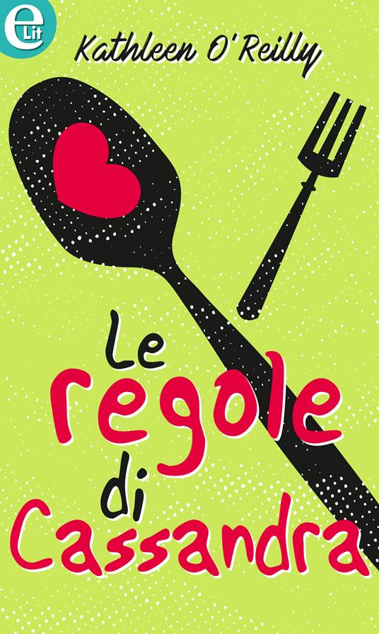 Le regole di Cassandra. Mai dire lo voglio - Kathleen O'Reilly - ebook