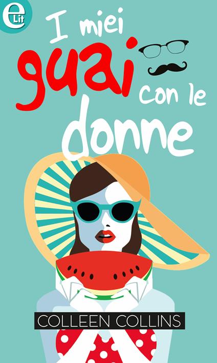 I miei guai con le donne - Colleen Collins - ebook