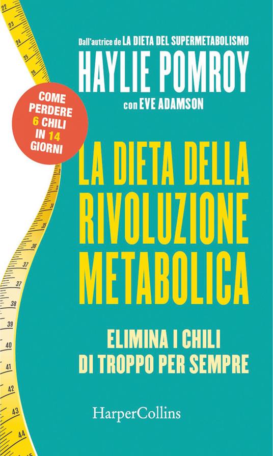 La dieta della rivoluzione metabolica. Elimina i chili di troppo per sempre - Eve Adamson,Haylie Pomroy,Linda Martini - ebook