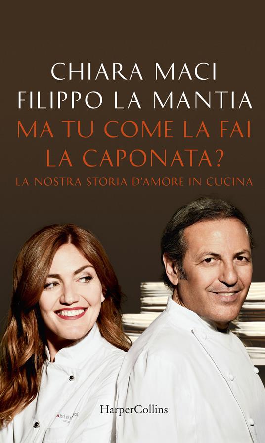 Ma tu come la fai la caponata? La nostra storia d'amore in cucina - Filippo La Mantia,Chiara Maci - ebook