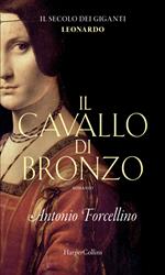 Il cavallo di bronzo. L'avventura di Leonardo. Il secolo dei giganti. Vol. 1