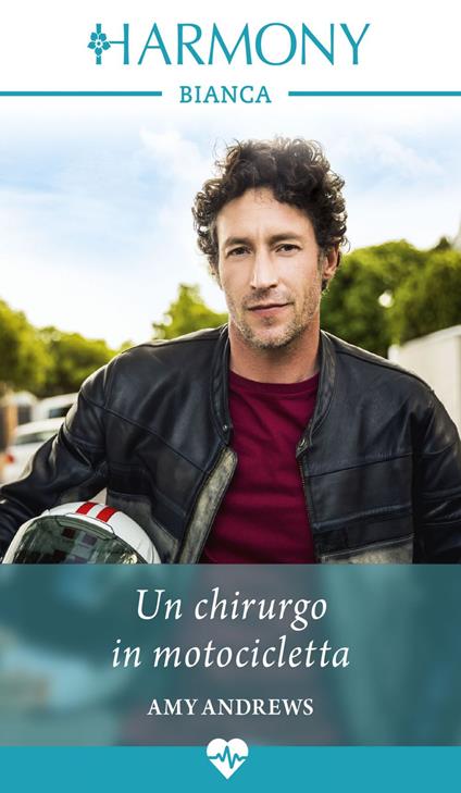 Un chirurgo in motocicletta - Amy Andrews,Daniela De Renzi - ebook
