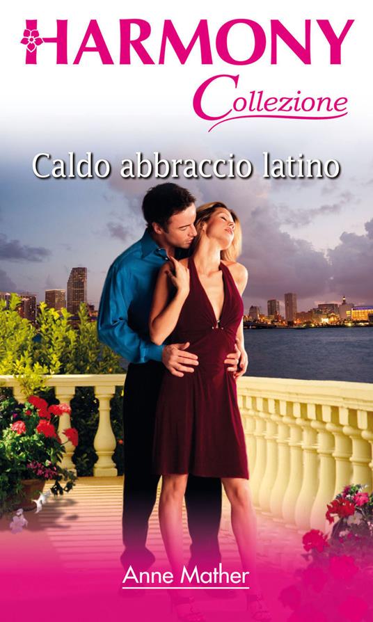 Caldo abbraccio latino - Anne Mather - ebook