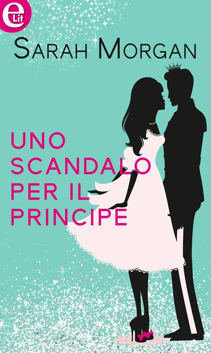 Uno scandalo per il principe. Sparkling love. Vol. 2 - Sarah Morgan - ebook