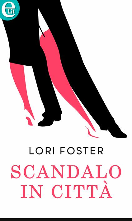 Scandalo in città - Lori Foster,Paola Ingenito - ebook