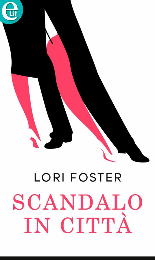 Scandalo in città - Lori Foster,Paola Ingenito - ebook