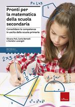 Pronti per la matematica della scuola secondaria. Consolidare le competenze in uscita dalla scuola primaria