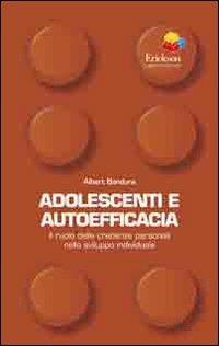 Adolescenti e autoefficacia. Il ruolo delle credenze personali nello sviluppo individuale - Albert Bandura - copertina