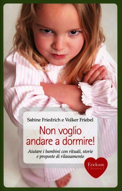 Non voglio andare a dormire! Aiutare i bambini con rituali, storie e proposte di rilassamento - Sabine Friedrich,Volker Friebel - copertina