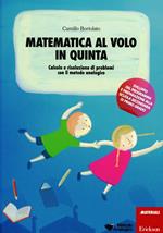 Matematica al volo in quinta. Calcolo e risoluzione di problemi con il metodo analogico