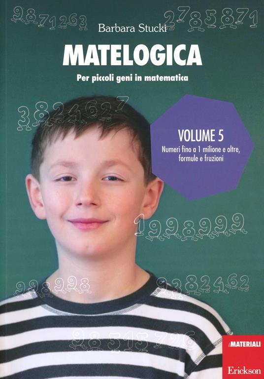 Matelogica. Per piccoli geni in matematica. Vol. 5: Numeri fino a 1 milione e oltre; formule e frazioni - Barbara Stucki - copertina