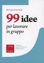 99 idee per lavorare in gruppo. Strategie e suggerimenti per una didattica efficace