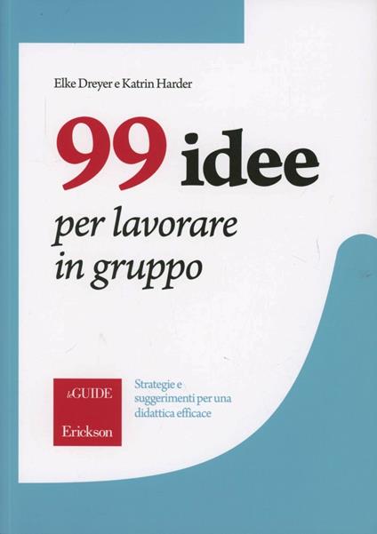 99 idee per lavorare in gruppo. Strategie e suggerimenti per una didattica efficace - Elke Dreyer,Katrin Harder - copertina