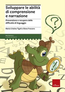 Sviluppare le abilità di comprensione e narrazione. Prevenzione e rec upero delle difficoltà di linguaggio