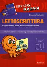 Lettoscrittura. Programma intensivo e graduale per gli interventi didattici e riabilitativi. Con CD-ROM. Vol. 5: Composizione di parole, riconoscimento di modelli.