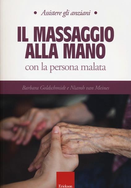 Il massaggio alla mano con la persona malata - Barbara Goldschmidt,Niamh Van Meines - copertina