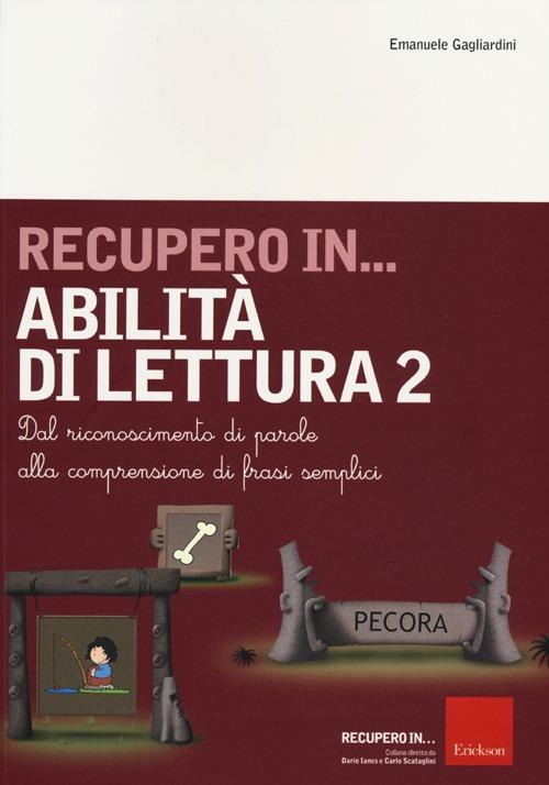 Recupero in... abilità di lettura. Vol. 2: Dal riconoscimento di parole alla comprensione di frasi semplici. - Emanuele Gagliardini - copertina