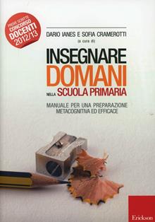 Insegnare domani nella scuola primaria. Manuale per una preparazione metacognitiva ed efficace