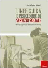 Linee guida e procedure di servizio sociale. Manuale ragionato per lo studio e la consultazione - Maria Luisa Raineri - copertina