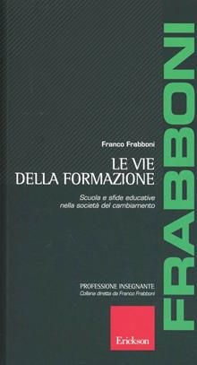 Le vie della formazione. Scuola e sfide educative nella società del cambiamento