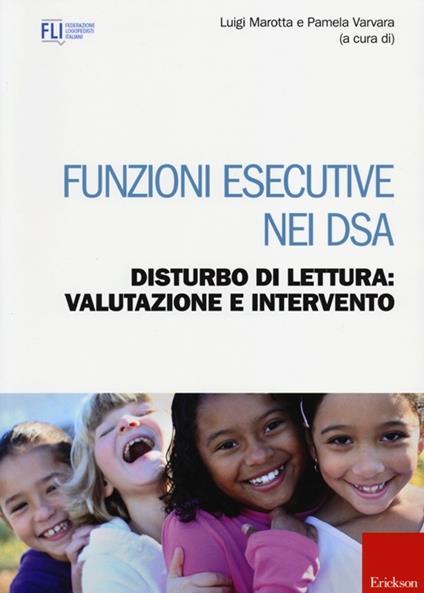 Funzioni esecutive nei DSA. Disturbo di lettura: valutazione e intervento - Luigi Marotta,Pamela Varvara - copertina
