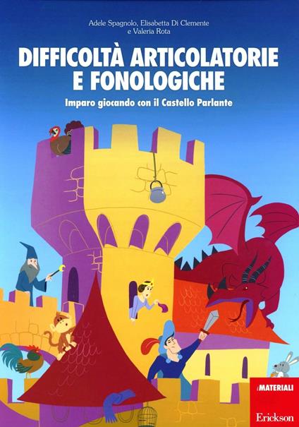 Difficoltà articolatorie e fonologiche. Imparo giocando con il Castello Parlante - Adele Spagnolo,Elisabetta Di Clemente,Valeria Rota - copertina