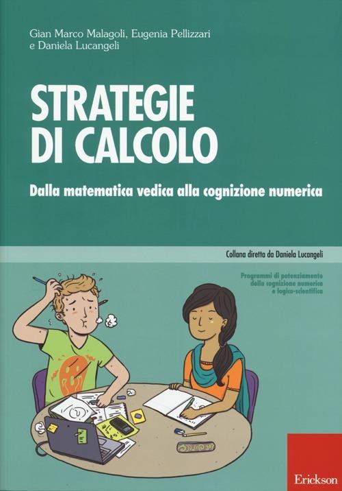 Strategie di calcolo. Dalla matematica vedica alla cognizione numerica - Gian Marco Malagoli,Eugenia Pellizzari,Daniela Lucangeli - copertina