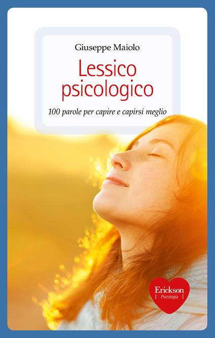 Lessico psicologico. 100 parole per capire e capirsi meglio - Giuseppe Maiolo - ebook
