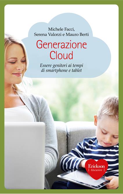 Generazione cloud. Essere genitori ai tempi di smartphone e tablet - Mauro Berti,Michele Facci,Serena Valorzi - ebook