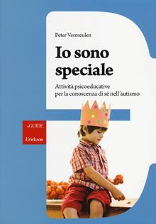 Io sono speciale. Attività psicoeducative per la conoscenza di sé nell'autismo