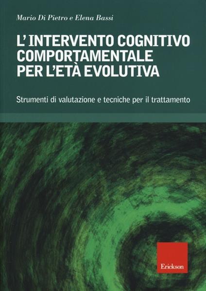 L'intervento cognitivo-comportamentale per l'età evolutiva. Strumenti di valutazione e tecniche per il trattamento. Con CD-ROM - Mario Di Pietro,Elena Bassi - copertina