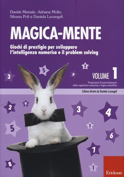 Magica-mente. Vol. 1: Giochi di prestigio per sviluppare l'intelligenza numerica e il problem solving - copertina