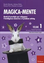 Magica-mente. Vol. 1: Giochi di prestigio per sviluppare l'intelligenza numerica e il problem solving.