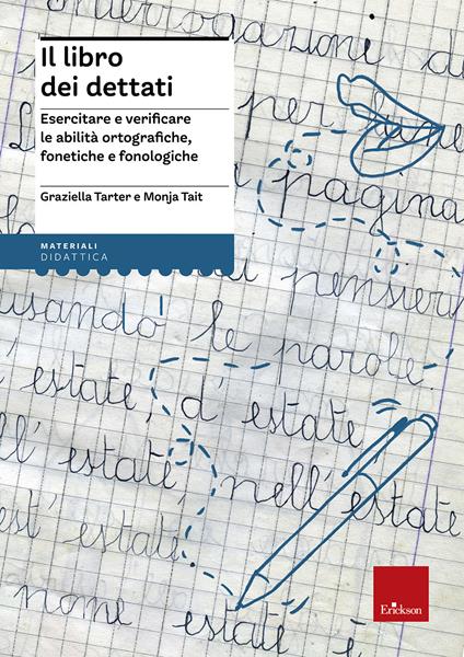 Il libro dei dettati. Esercitare e verificare le abilità ortografiche, fonetiche e fonologiche - Graziella Tarter,Monja Tait - copertina
