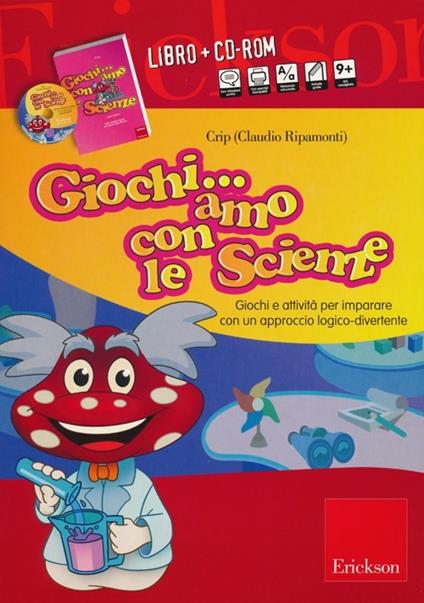 Giochiamo con le scienze. Giochi e attività per imparare con un approccio logico-divertente. Con CD-ROM - Crip - copertina