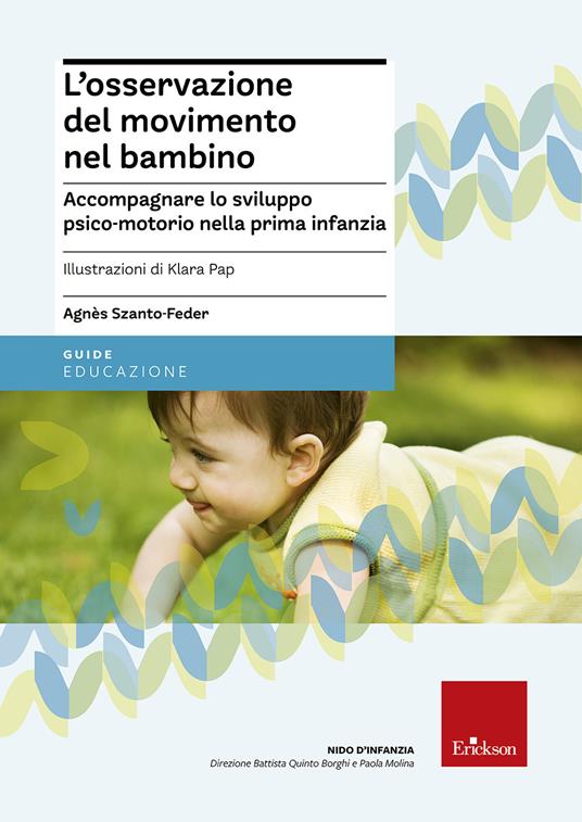 L' osservazione del movimento nel bambino. Accompagnare lo sviluppo psico-motorio nella prima infanzia - Agnès Szanto-Feder - copertina