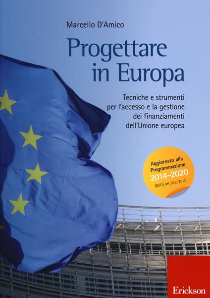 Progettare in Europa. Tecniche e strumenti per l'accesso e la gestione dei finanziamenti dell'Unione europea - Marcello D'Amico - copertina