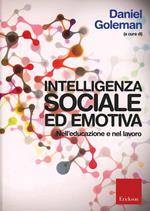 Intelligenza sociale ed emotiva. Nell'educazione e nel lavoro