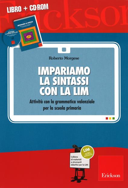 Impariamo la sintassi con la LIM. Attività con la grammatica valenziale per la scuola primaria. Con CD-ROM - Roberto Morgese - copertina