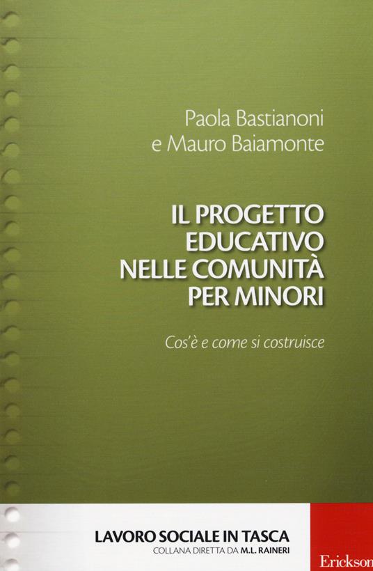 Il progetto educativo nelle comunità per minori. Cos'è e come si costruisce - Paola Bastianoni,Mauro Baiamonte - copertina