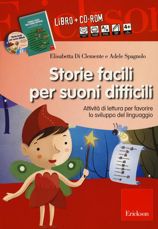 Storie facili per suoni difficili. Attività di lettura per favorire lo sviluppo del linguaggio. Con CD-ROM - Elisabetta Di Clemente,Adele Spagnolo - copertina