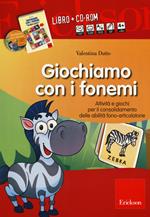 Giochiamo con i fonemi. Attività e giochi per il consolidamento delle abilità fono-articolatorie. Con CD-ROM