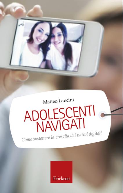 Adolescenti navigati. Come sostenere la crescita dei nativi digitali - Matteo Lancini - ebook