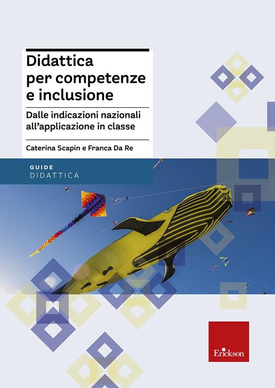Didattica per competenze e inclusione. Dalle indicazioni nazionali all'applicazione in classe - Caterina Scapin,Franca Da Re - copertina